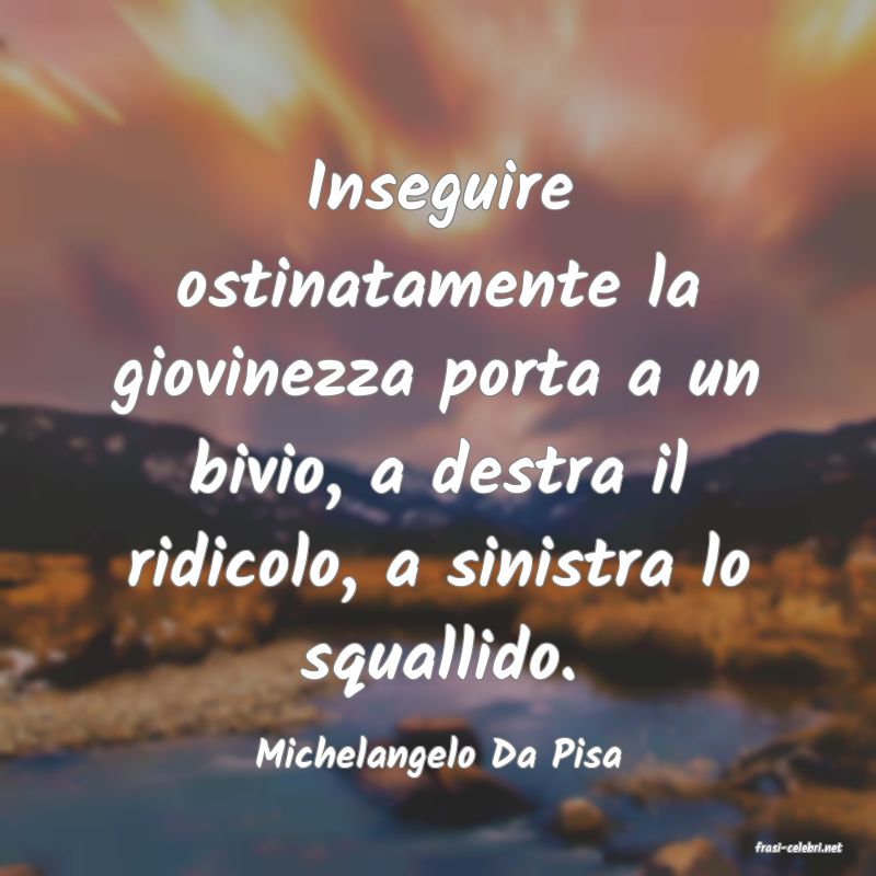 frasi di  Michelangelo Da Pisa
