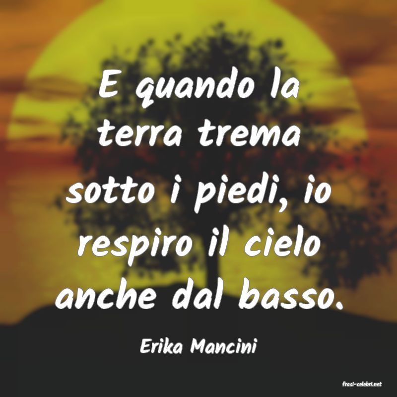 frasi di  Erika Mancini
