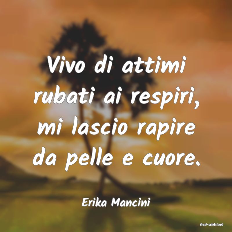 frasi di  Erika Mancini
