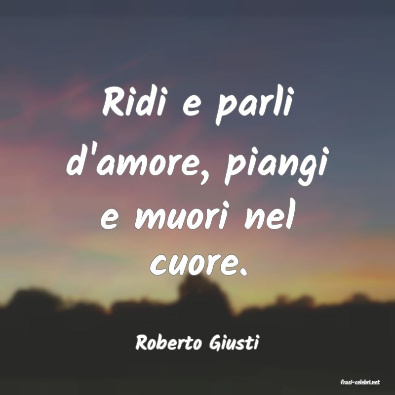 frasi di  Roberto Giusti
