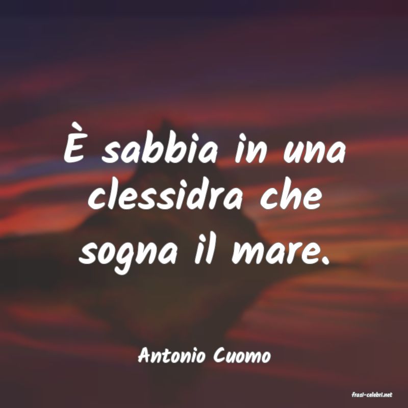 frasi di  Antonio Cuomo
