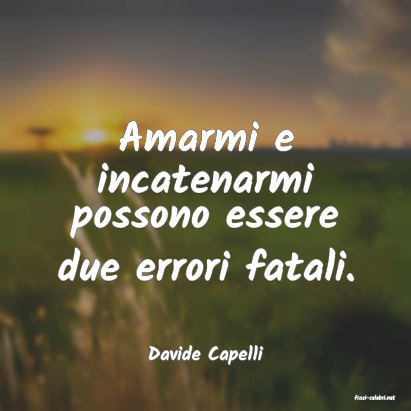 frasi di  Davide Capelli
