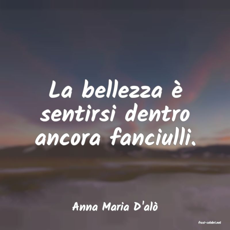 frasi di Anna Maria D'al