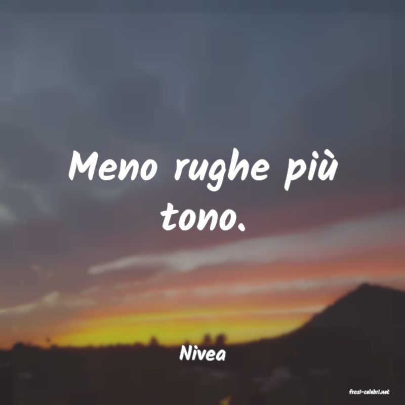 frasi di  Nivea
