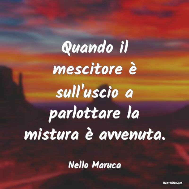 frasi di  Nello Maruca
