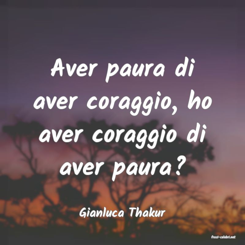 frasi di  Gianluca Thakur
