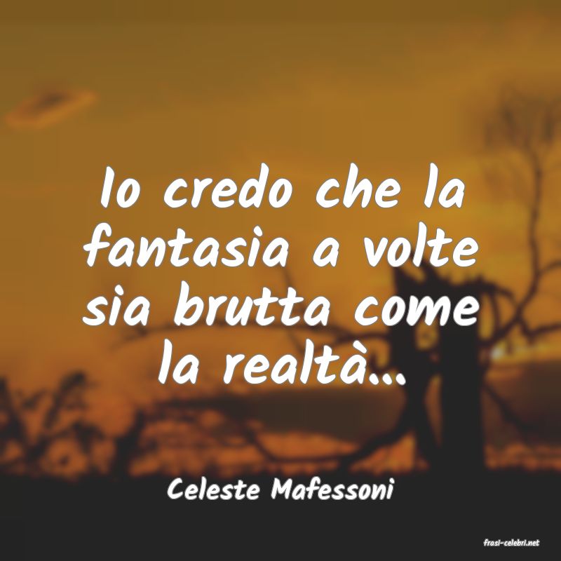 frasi di  Celeste Mafessoni
