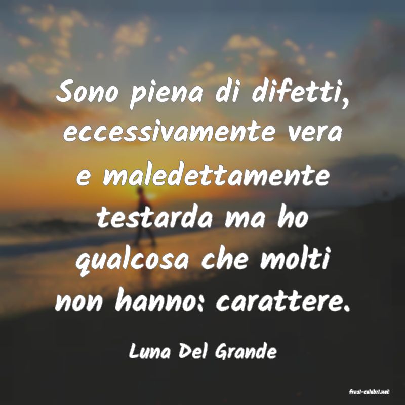 frasi di  Luna Del Grande
