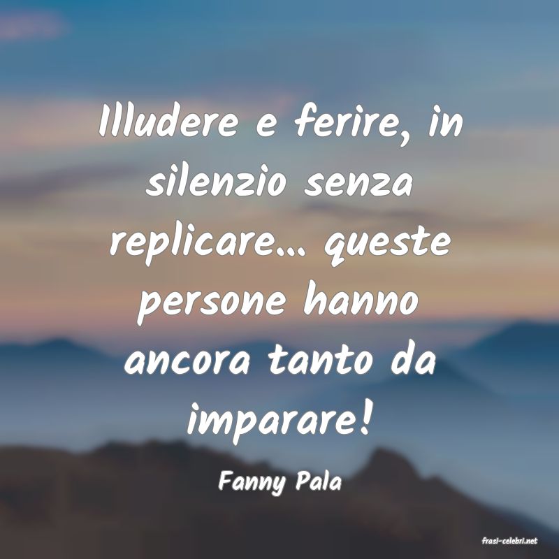 frasi di  Fanny Pala
