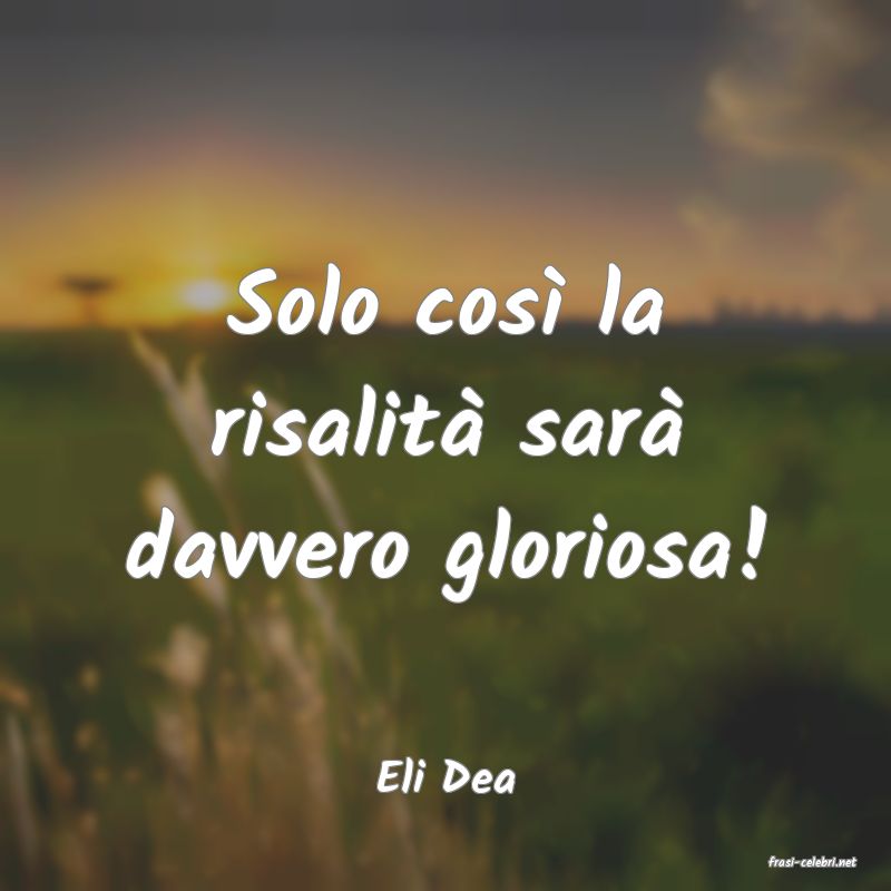 frasi di  Eli Dea
