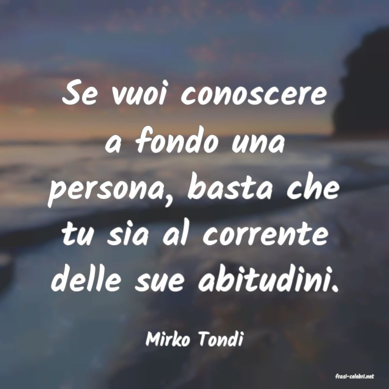 frasi di  Mirko Tondi
