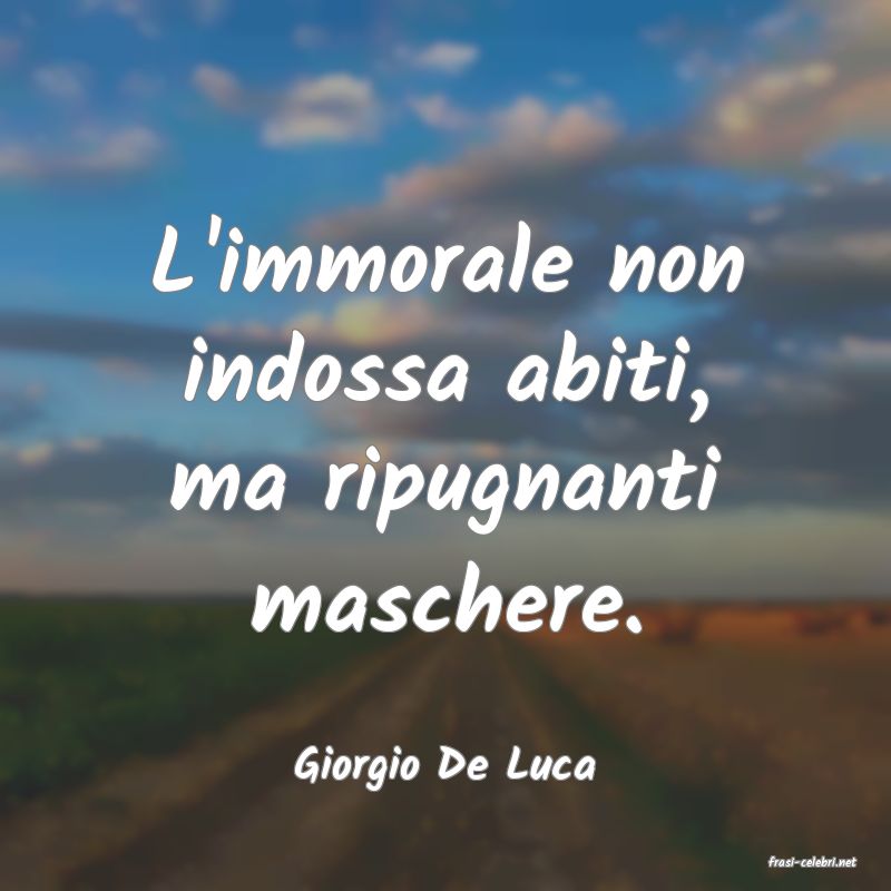 frasi di  Giorgio De Luca
