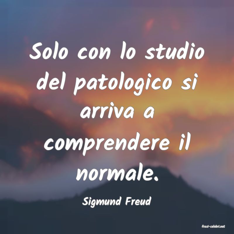 frasi di  Sigmund Freud
