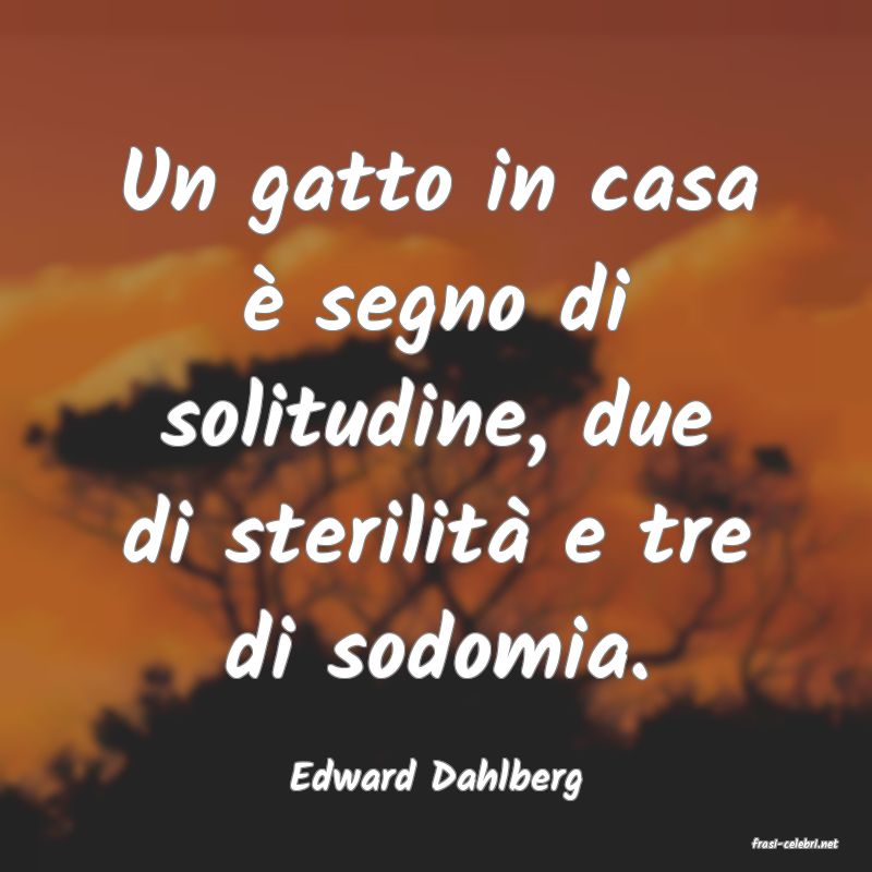 frasi di Edward Dahlberg