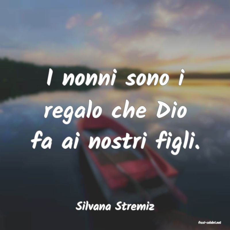 frasi di Silvana Stremiz