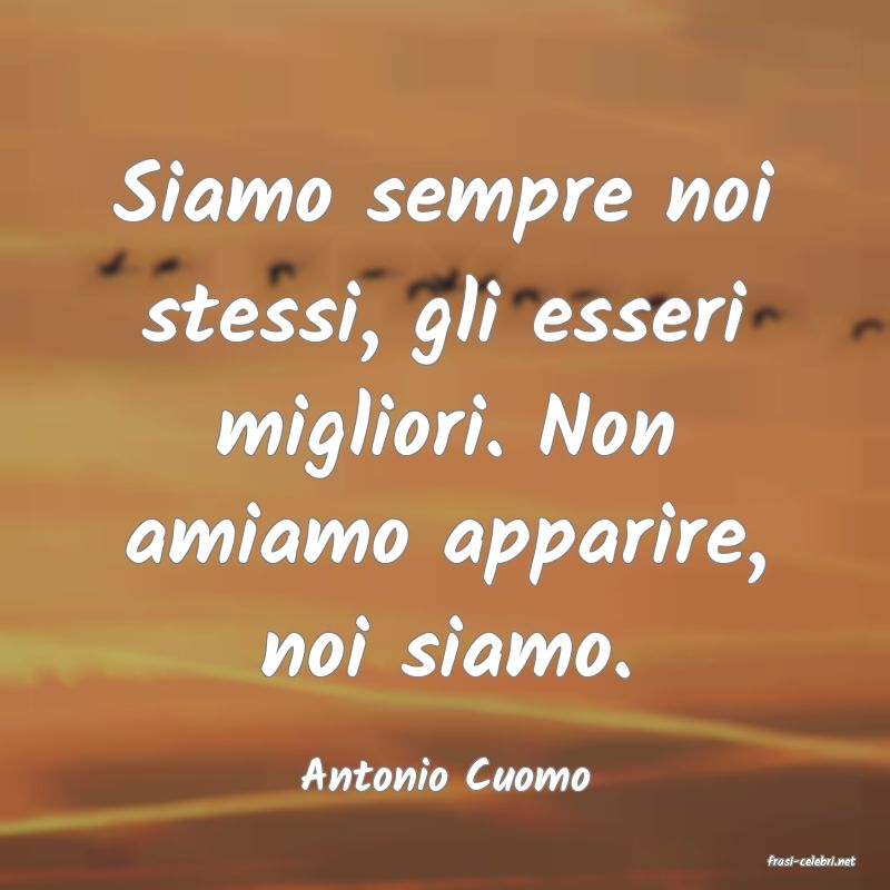 frasi di  Antonio Cuomo

