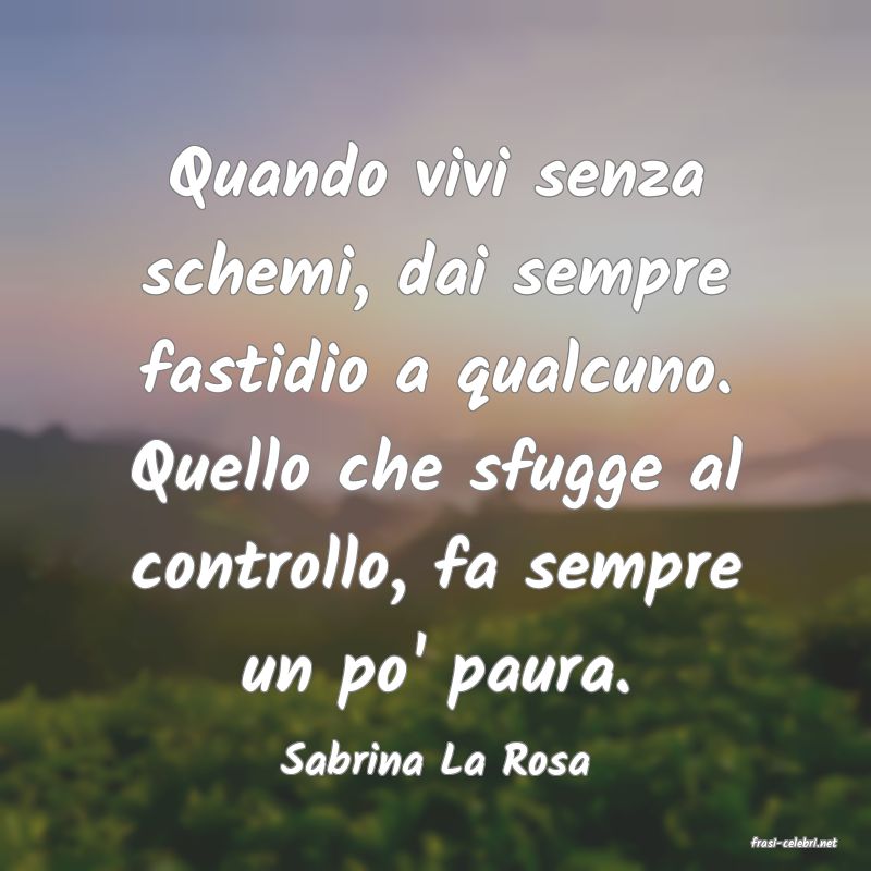 frasi di  Sabrina La Rosa
