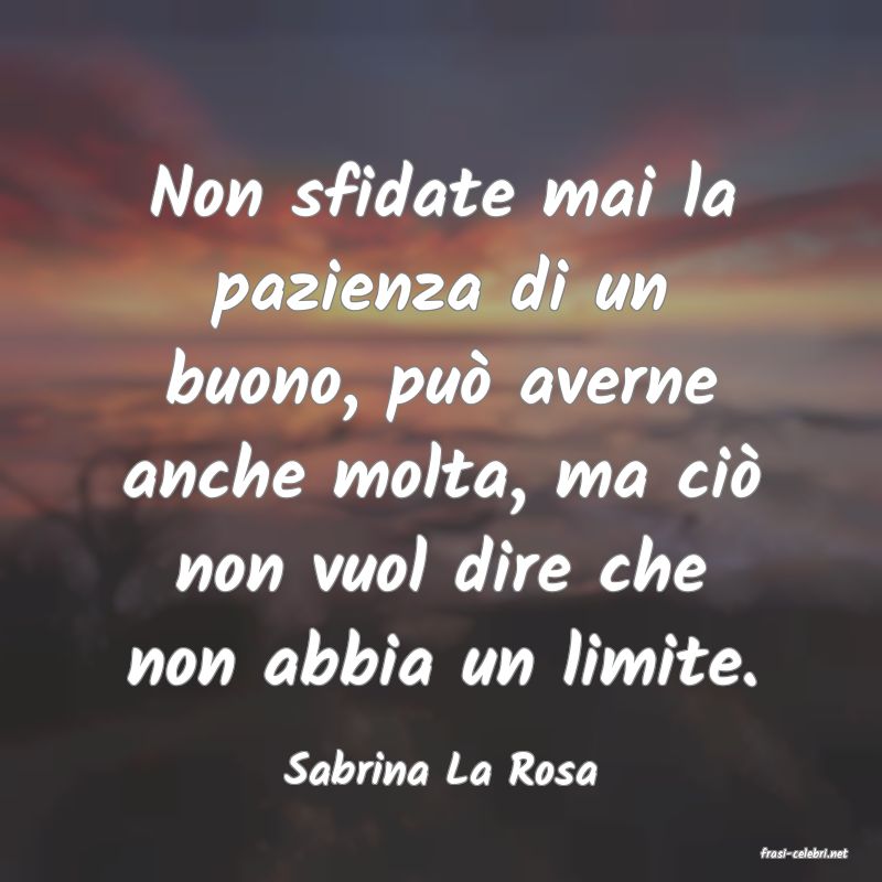 frasi di  Sabrina La Rosa
