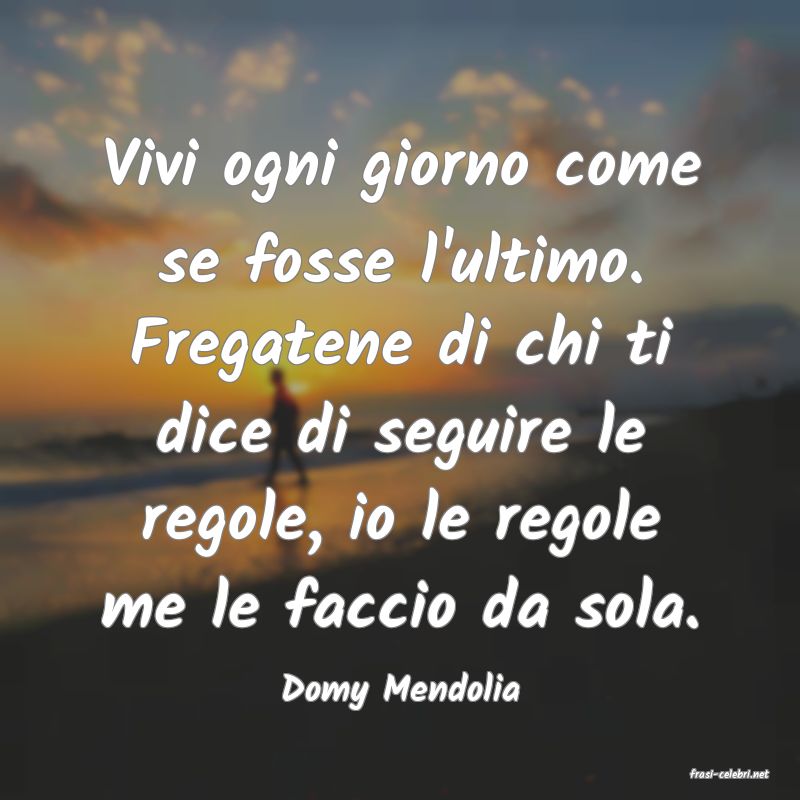 frasi di  Domy Mendolia
