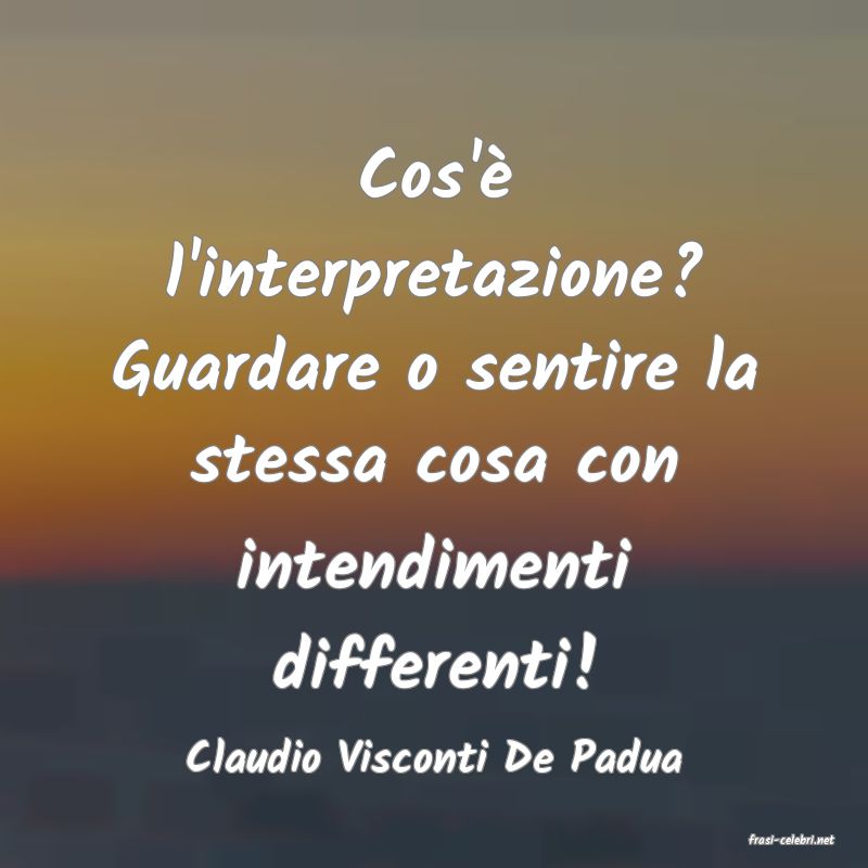 frasi di  Claudio Visconti De Padua
