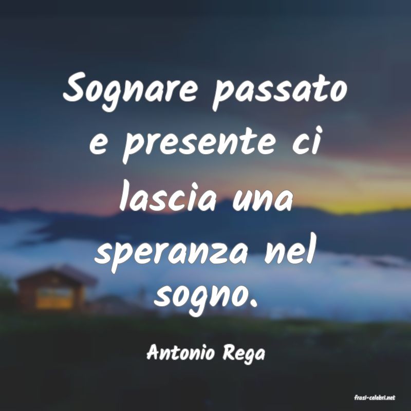 frasi di  Antonio Rega
