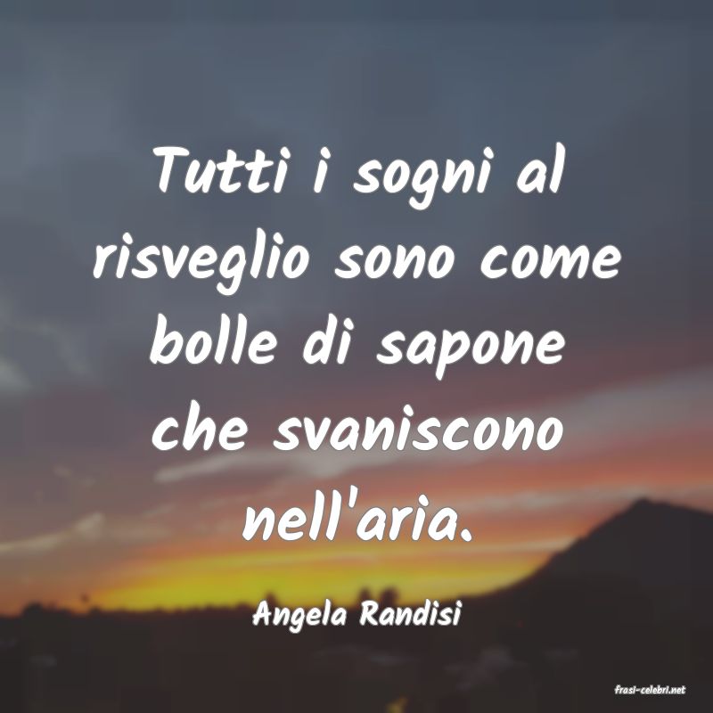 frasi di  Angela Randisi
