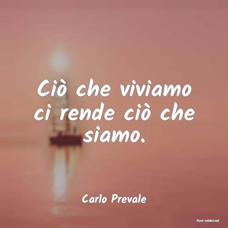 frasi di  Carlo Prevale
