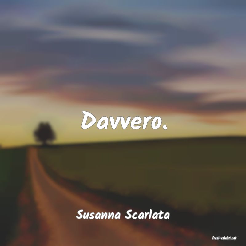 frasi di  Susanna Scarlata
