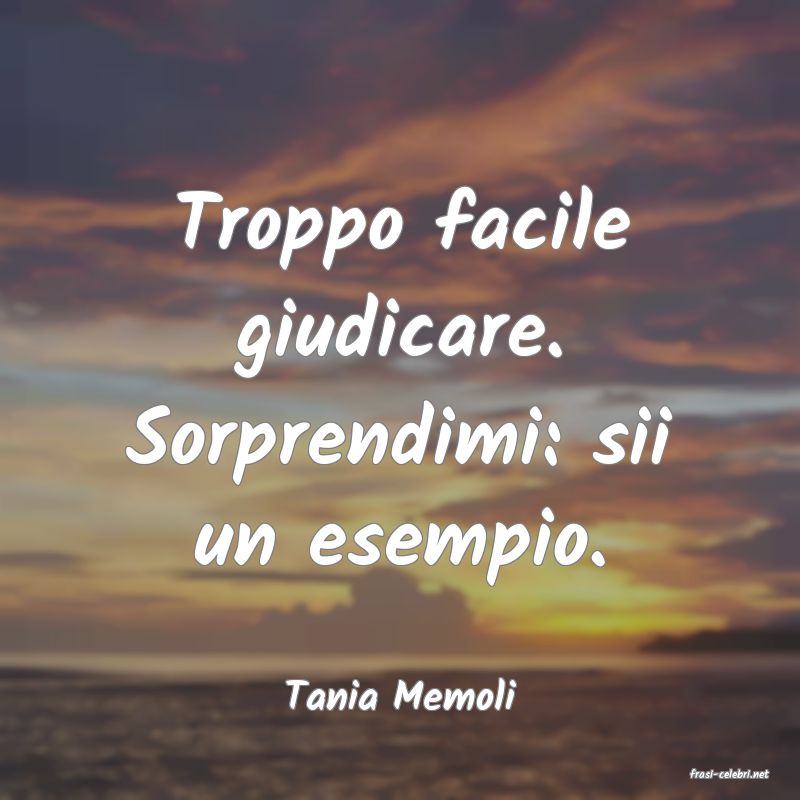 frasi di  Tania Memoli
