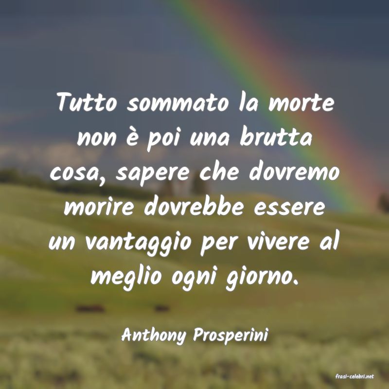 frasi di  Anthony Prosperini
