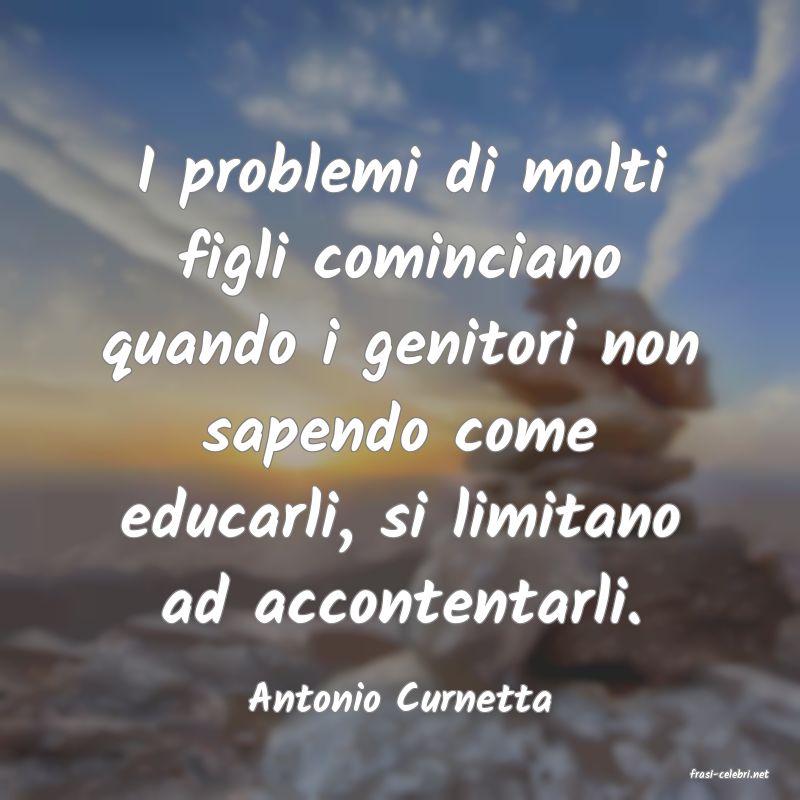 frasi di  Antonio Curnetta
