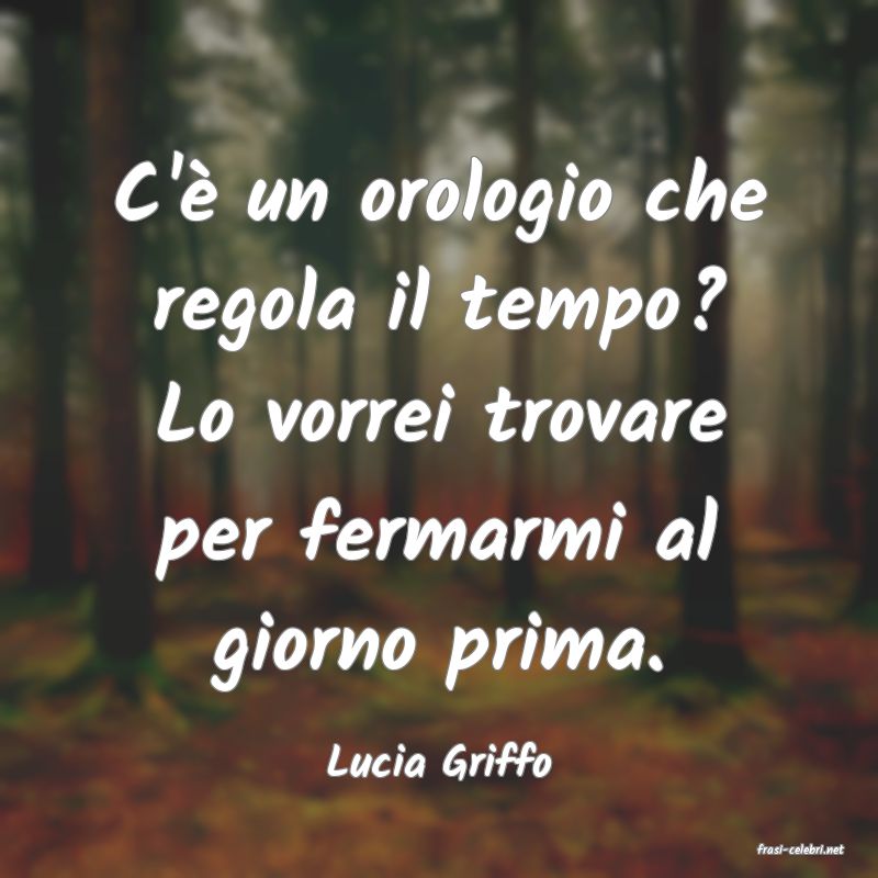 frasi di  Lucia Griffo
