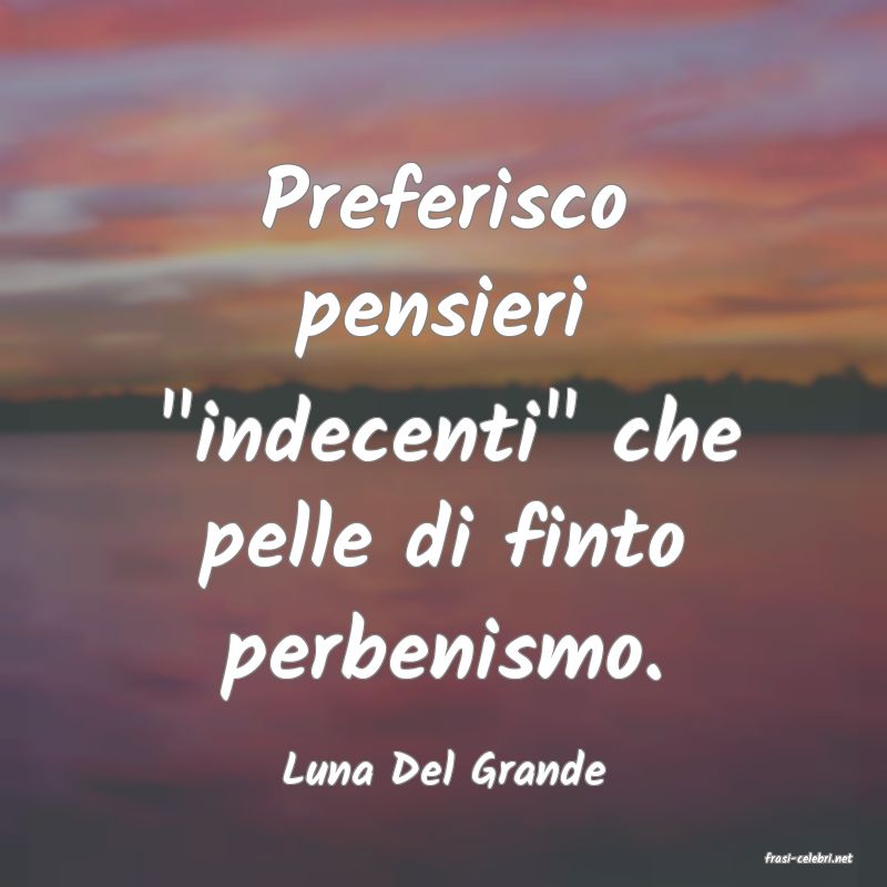 frasi di  Luna Del Grande
