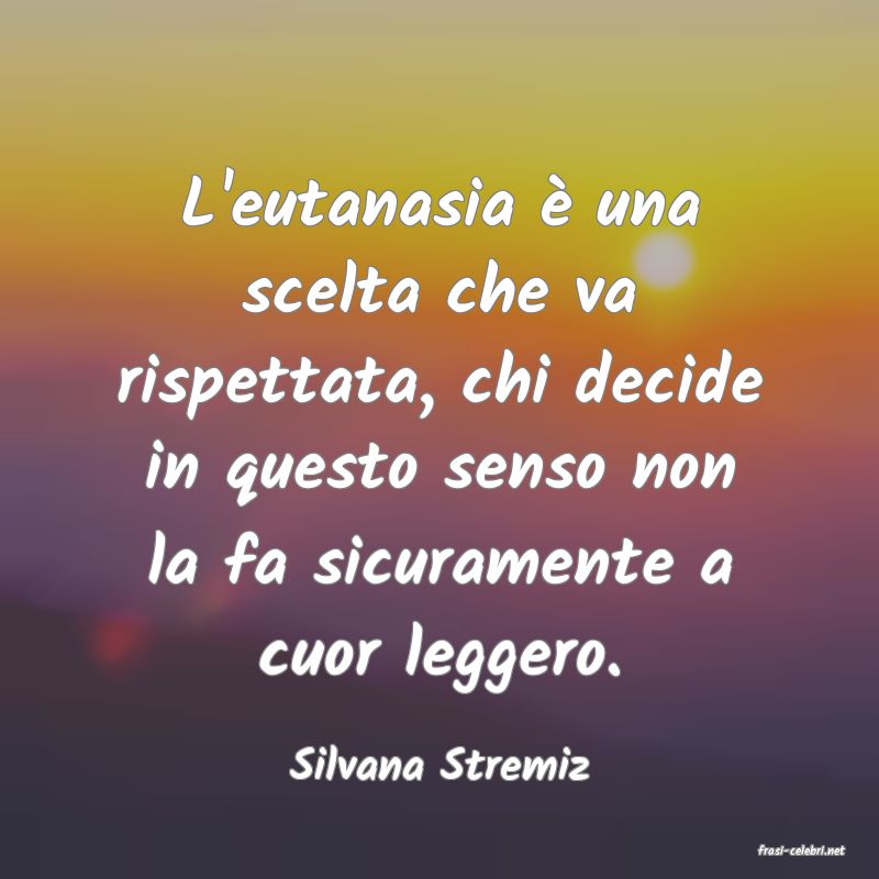 frasi di  Silvana Stremiz
