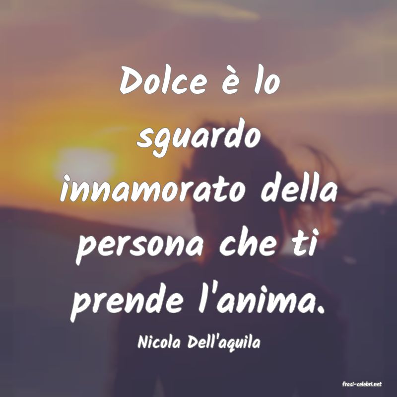 frasi di  Nicola Dell'aquila
