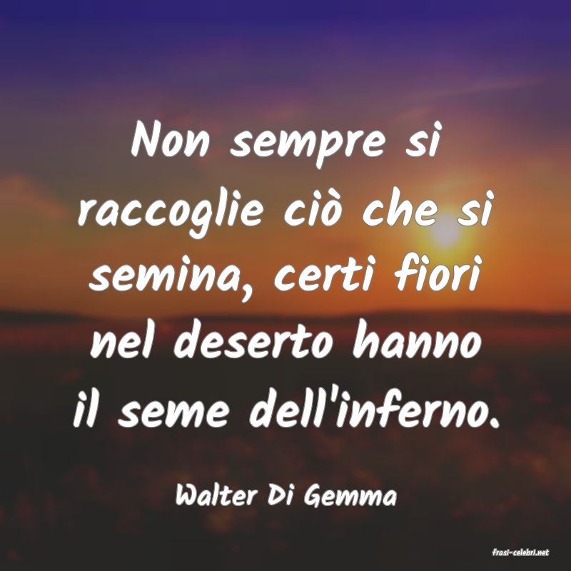 frasi di  Walter Di Gemma
