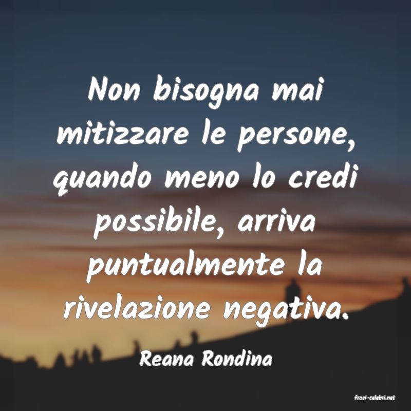 frasi di  Reana Rondina
