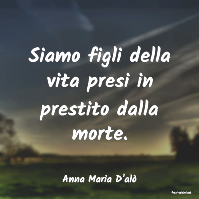 frasi di Anna Maria D'al