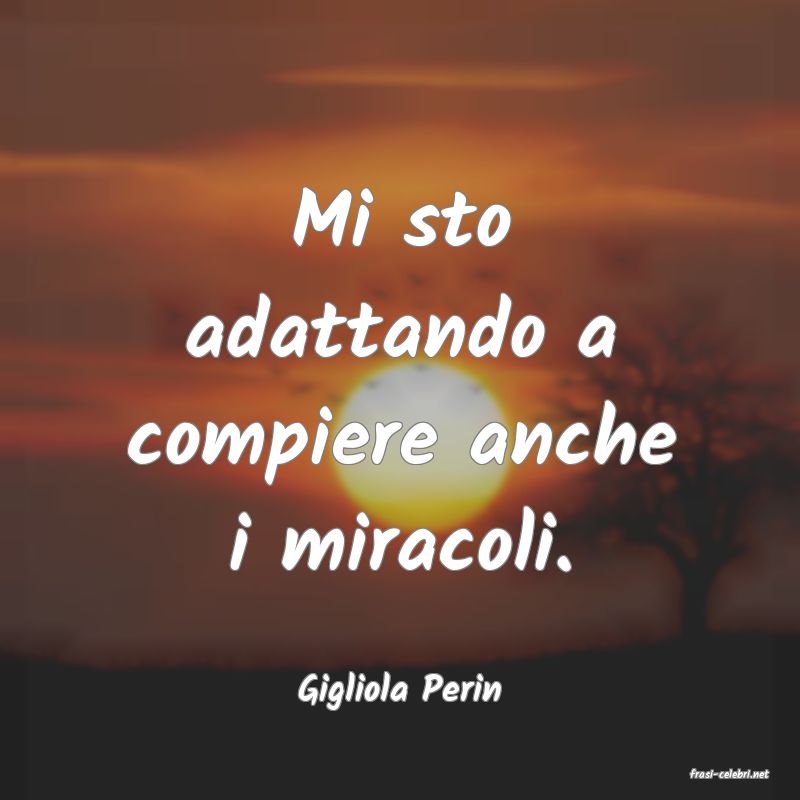 frasi di  Gigliola Perin
