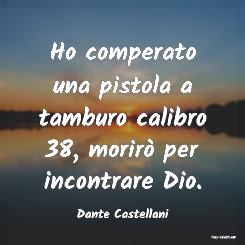 frasi di  Dante Castellani
