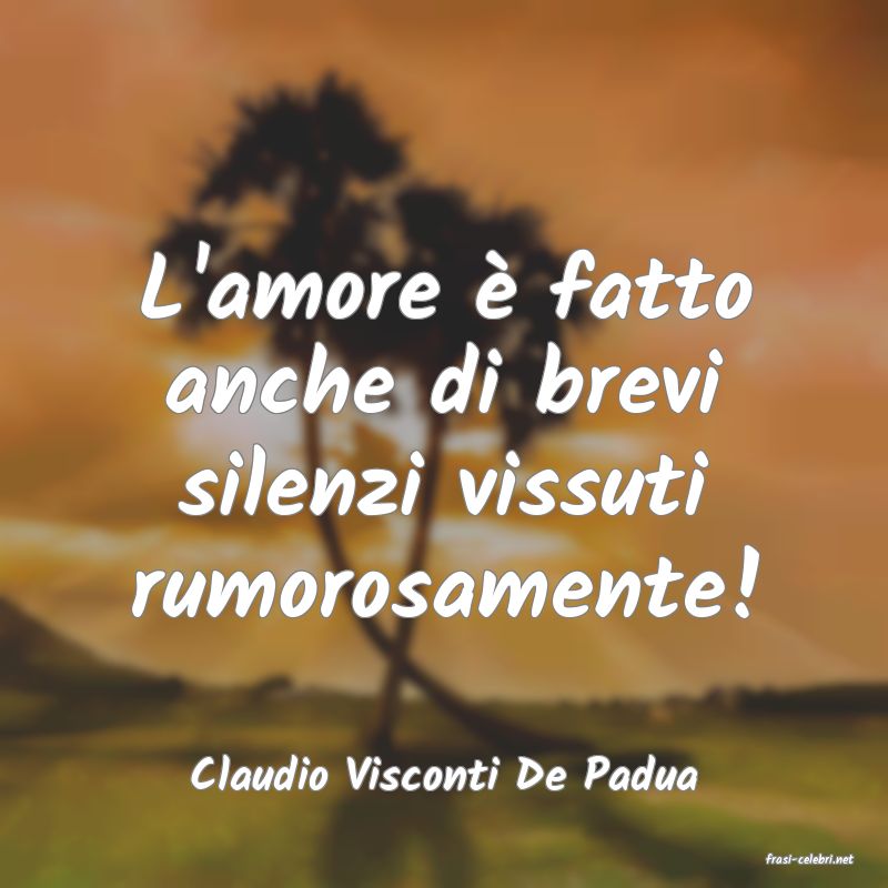 frasi di  Claudio Visconti De Padua
