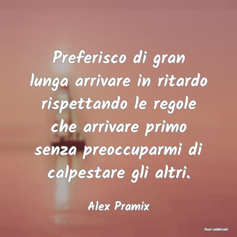 frasi di  Alex Pramix
