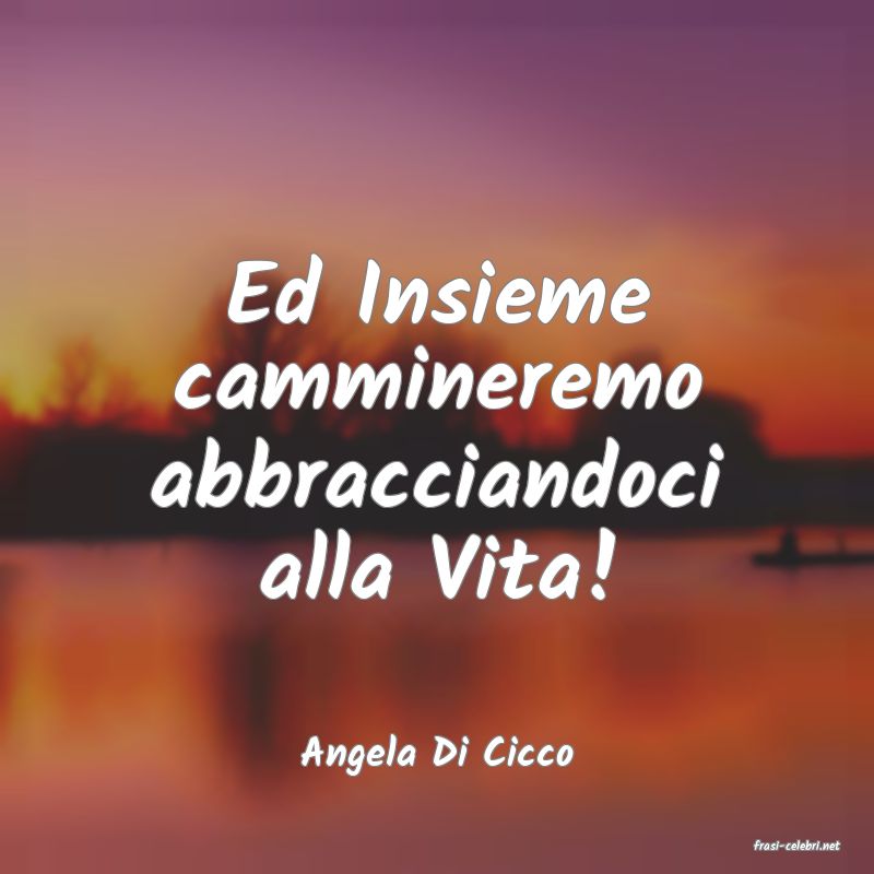 frasi di  Angela Di Cicco
