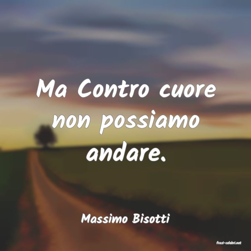 frasi di  Massimo Bisotti
