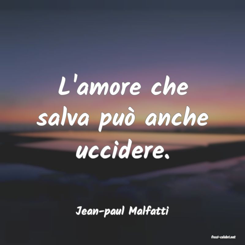 frasi di  Jean-paul Malfatti
