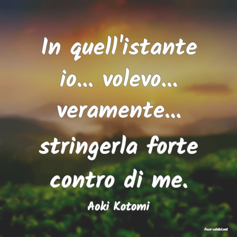 frasi di  Aoki Kotomi
