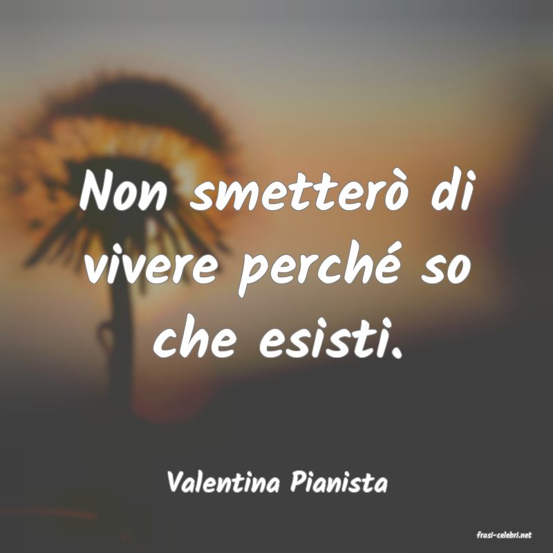 frasi di  Valentina Pianista
