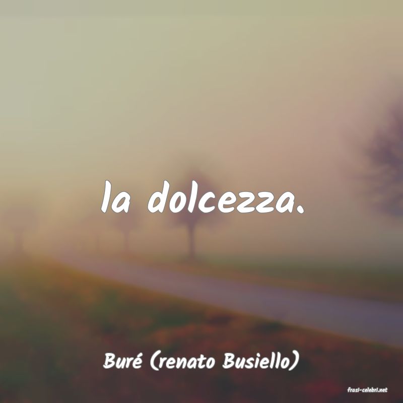 frasi di Bur (renato Busiello)