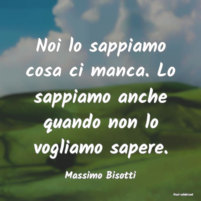 frasi di  Massimo Bisotti

