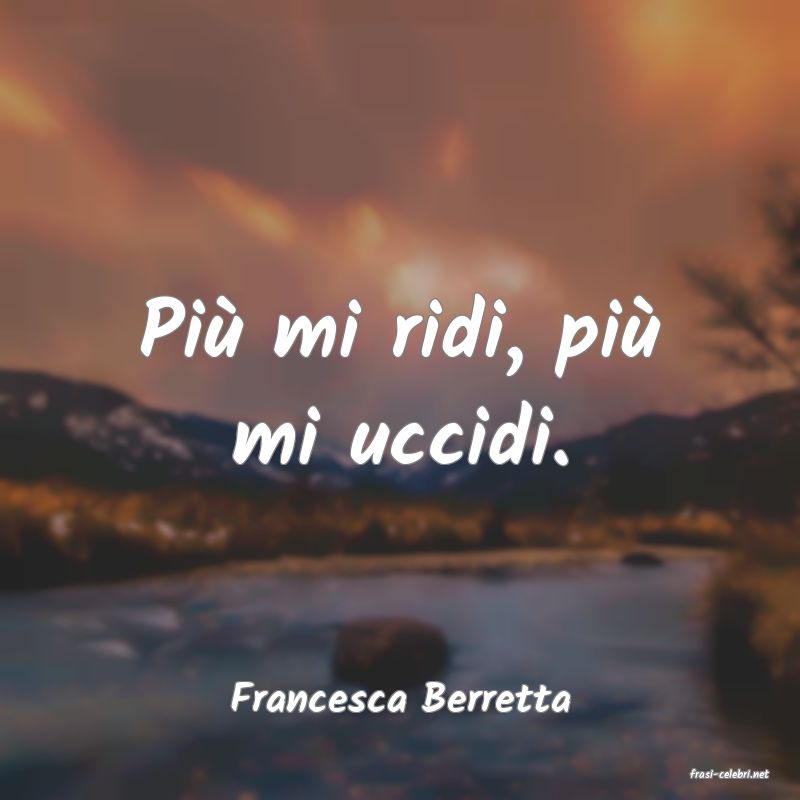 frasi di  Francesca Berretta
